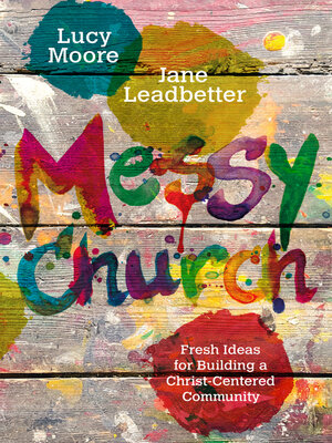 cover image of Messy Church: Fresh Ideas for Building a Christ-Centered Community